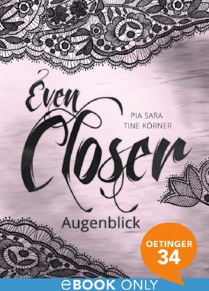 [Even Closer 02] • Augenblick